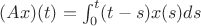 $(Ax)(t)=\int^t_0 (t-s)x(s)ds$