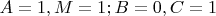 $A=1, M=1; B=0, C=1$