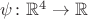 $\psi \colon \mathbb R^4 \to \mathbb R $
