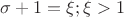 $\sigma+1 = \xi; \xi>1$