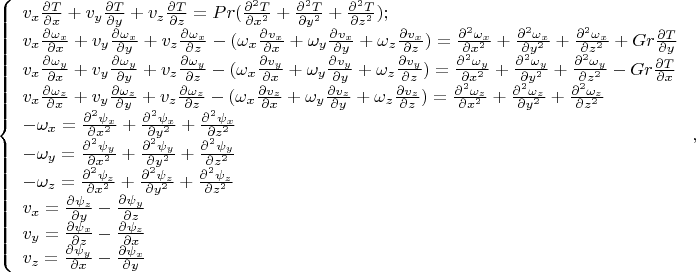 \[
\left\{ \begin{array}{l}
 v_x \frac{{\partial T}}{{\partial x}} + v_y \frac{{\partial T}}{{\partial y}} + v_z \frac{{\partial T}}{{\partial z}} = Pr(\frac{{\partial ^2 T}}{{\partial x^2 }} + \frac{{\partial ^2 T}}{{\partial y^2 }} + \frac{{\partial ^2 T}}{{\partial z^2 }}); \\ 
 v_x \frac{{\partial \omega _x }}{{\partial x}} + v_y \frac{{\partial \omega _x }}{{\partial y}} + v_z \frac{{\partial \omega _x }}{{\partial z}} - (\omega _x \frac{{\partial v_x }}{{\partial x}} + \omega _y \frac{{\partial v_x }}{{\partial y}} + \omega _z \frac{{\partial v_x }}{{\partial z}}) = \frac{{\partial ^2 \omega _x }}{{\partial x^2 }} + \frac{{\partial ^2 \omega _x }}{{\partial y^2 }} + \frac{{\partial ^2 \omega _x }}{{\partial z^2 }} + Gr\frac{{\partial T}}{{\partial y}} \\ 
 v_x \frac{{\partial \omega _y }}{{\partial x}} + v_y \frac{{\partial \omega _y }}{{\partial y}} + v_z \frac{{\partial \omega _y }}{{\partial z}} - (\omega _x \frac{{\partial v_y }}{{\partial x}} + \omega _y \frac{{\partial v_y }}{{\partial y}} + \omega _z \frac{{\partial v_y }}{{\partial z}}) = \frac{{\partial ^2 \omega _y }}{{\partial x^2 }} + \frac{{\partial ^2 \omega _y }}{{\partial y^2 }} + \frac{{\partial ^2 \omega _y }}{{\partial z^2 }} - Gr\frac{{\partial T}}{{\partial x}} \\ 
 v_x \frac{{\partial \omega _z }}{{\partial x}} + v_y \frac{{\partial \omega _z }}{{\partial y}} + v_z \frac{{\partial \omega _z }}{{\partial z}} - (\omega _x \frac{{\partial v_z }}{{\partial x}} + \omega _y \frac{{\partial v_z }}{{\partial y}} + \omega _z \frac{{\partial v_z }}{{\partial z}}) = \frac{{\partial ^2 \omega _z }}{{\partial x^2 }} + \frac{{\partial ^2 \omega _z }}{{\partial y^2 }} + \frac{{\partial ^2 \omega _z }}{{\partial z^2 }} \\ 
  - \omega _x  = \frac{{\partial ^2 \psi _x }}{{\partial x^2 }} + \frac{{\partial ^2 \psi _x }}{{\partial y^2 }} + \frac{{\partial ^2 \psi _x }}{{\partial z^2 }} \\ 
  - \omega _y  = \frac{{\partial ^2 \psi _y }}{{\partial x^2 }} + \frac{{\partial ^2 \psi _y }}{{\partial y^2 }} + \frac{{\partial ^2 \psi _y }}{{\partial z^2 }} \\ 
  - \omega _z  = \frac{{\partial ^2 \psi _z }}{{\partial x^2 }} + \frac{{\partial ^2 \psi _z }}{{\partial y^2 }} + \frac{{\partial ^2 \psi _z }}{{\partial z^2 }} \\ 
 v_x  = \frac{{\partial \psi _z }}{{\partial y}} - \frac{{\partial \psi _y }}{{\partial z}} \\ 
 v_y  = \frac{{\partial \psi _x }}{{\partial z}} - \frac{{\partial \psi _z }}{{\partial x}} \\ 
 v_z  = \frac{{\partial \psi _y }}{{\partial x}} - \frac{{\partial \psi _x }}{{\partial y}} \\ 
 \end{array} \right.,
\]