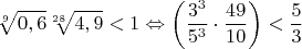$$\sqrt[9]{0,6}\sqrt[28]{4,9}<1 \Leftrightarrow \left( \frac{3^3}{5^3} \cdot \frac{49}{10} \right) < \frac{5}{3}$$