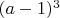 $(a-1)^3 $