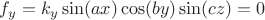 $f_y = k_y \sin( a x ) \cos( b y ) \sin( c z ) = 0$