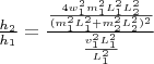 $\frac {h_2} {h_1} =\frac {\frac {4w_1^2m_1^2L_1^2L_2^2} {(m_1^2L_1^2 + m_2^2L_2^2)^2}} {\frac {v_1^2L_1^2} {L_1^2}}$