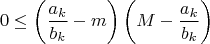 $$0\le\left(\frac{a_k}{b_k}-m\right) \left(M-\frac{a_k}{b_k}\right)$$