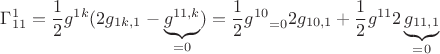 $$ \Gamma^1_{11} =\frac12 g^{1k} (2 g_{1k,1} - \underbrace{g^{11,k}}_{=0})=\frac12 \underbrac{g^{10}}_{=0} 2 g_{10,1} + \frac12 g^{11} 2 \underbrace{g_{11,1}}_{=0} $$