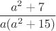 $\dfrac{a^2+7}{a(a^2+15)}$