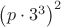 $\left(p\cdot 3^3 \right)^2$