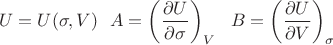 $$U = U(\sigma, V)\ \ A = \left(\frac{\partial U}{\partial\sigma}\right)_V\ \ B = \left(\frac{\partial U}{\partial V}\right)_\sigma$$ $$U = U(\sigma, V)\ \ A = \left(\frac{\partial U}{\partial\sigma}\right)_V\ \ B = \left(\frac{\partial U}{\partial V}\right)_\sigma$$