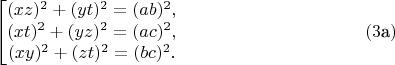 $$\left[\begin{matrix}(xz)^2+(yt)^2=(ab)^2,\\ (xt)^2+(yz)^2=(ac)^2,\\ (xy)^2+(zt)^2=(bc)^2.\end{matrix}\right.\eqno(3\text{а})$$