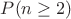 $P(n\geq2)$