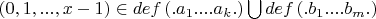 $\left( {0,1,...,x - 1} \right) \in def\left( {.a_1 ....a_k .} \right)\bigcup {def\left( {.b_1 ....b_m .} \right)} $