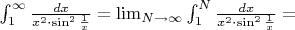 $\int_1^{\infty}{\frac{dx}{x^2\cdot \sin^2{\frac1x}}}=\lim_{N\to \infty}{\int_1^N{\frac{dx}{x^2\cdot \sin^2{\frac1x}}}}=$