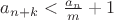 $a_{n+k}<\frac{a_n}{m}+1$