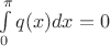 $\int\limits_{0}^{\pi } q(x) dx=0$