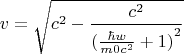 $$v= \sqrt { {c} ^2  - \frac {{c} ^2} {{(\frac {\hbar w} {m0 {c} ^2 } +1 )} ^2 } }$$