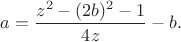 $a=\dfrac{z^2-(2b)^2-1}{4z}-b.$