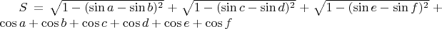 $S=\sqrt {1-(\sin {a}-\sin b)^2} +\sqrt{1-(\sin c-\sin d )^2}+\sqrt{1-(\sin e -\sin f )^2}+\cos a +\cos b +\cos c +\cos d +\cos e +\cos f $