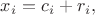 $x_i=c_i+r_i,$
