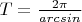 $T=\frac{2\pi}{arcsin}