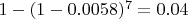 $1-(1-0.0058)^7=0.04$