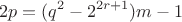 $$
2p=(q^2-2^{2r+1})m-1
$$