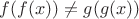 $f(f(x))\neq g(g(x))$
