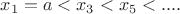 $x_1=a<x_3<x_5<....$