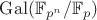 $\mathrm{Gal}(\mathbb{F}_{p^n}/\mathbb{F}_p)$