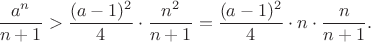 $$\frac {a^n}{n+1}>\frac {(a-1)^2}{4}\cdot \frac {n^2}{n+1}=\frac {(a-1)^2}{4}\cdot n\cdot \frac {n}{n+1}. $$