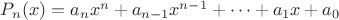 $P_n(x)=a_{n}x^{n} + a_{n-1}x^{n-1}+ \cdots + a_{1}x+a_0 $