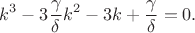 $$k^3-3\frac{\gamma}{\delta}k^2-3k+\frac{\gamma}{\delta}=0.$$