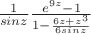 $\frac{1}{sinz} \frac{e^{9z}-1}{1-\frac{6z+z^3}{6sinz}}$