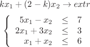 $$kx_1+(2-k)x_2\to extr$$
       $$  
           \left\{  
           \begin{array}{rcl}  
            5x_1-x_2 & \leq & 7 \\  
            2x_1+3x_2  & \leq & 3 \\  
            x_1+x_2 &\leq& 6\\
           \end{array}   
           \right.  
       $$