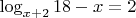 $\log_{x+2}{18-x}=2$