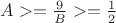 $A >= \frac{9}{B} >= \frac{1}{2}$