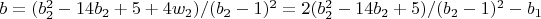 $b=(b_2^2-14 b_2+5+4 w_2)/(b_2-1)^2=2 (b_2^2-14 b_2+5)/(b_2-1)^2-b_1$