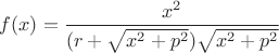 $f(x)=\dfrac{x^2}{(r+\sqrt{x^2+p^2})\sqrt{x^2+p^2}}$