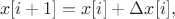 $$x[i+1] = x[i] + \Delta x[i],$$
