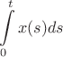 $$\int\limits_{0}^{t} x(s) ds$$