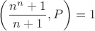 $\left(\dfrac{n^n+1}{n+1},P\right)=1$