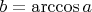 $b= \arccos a$