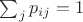 $\sum_{j}{p_{ij}}=1$