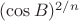$(\cos B)^{2/n}$ $(\cos B)^{2/n}$