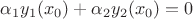 $\alpha_1y_1(x_0)+\alpha_2y_2(x_0)=0$