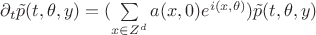 $\partial_t \tilde{p}(t,\theta ,y)=(\sum\limits_{x \in Z^d} a(x,0)e^{i(x,\theta)})\tilde{p}(t,\theta ,y)$