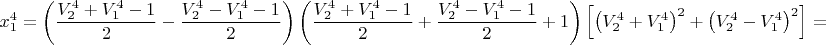 $$x_1^4  = \left( {\frac{{V_2^4  + V_1^4  - 1}}
{2} - \frac{{V_2^4  - V_1^4  - 1}}
{2}} \right)\left( {\frac{{V_2^4  + V_1^4  - 1}}
{2} + \frac{{V_2^4  - V_1^4  - 1}}
{2} + 1} \right)\left[ {\left( {V_2^4  + V_1^4 } \right)^2  + \left( {V_2^4  - V_1^4 } \right)^2 } \right] = $$