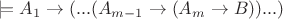 $\models A_1\rightarrow (...(A_{m-1}\rightarrow (A_m\rightarrow B))...)$