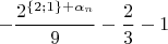 $$-\frac{2^{\{2;1\}+\alpha_n}}{9}-\frac{2}{3}-1$$